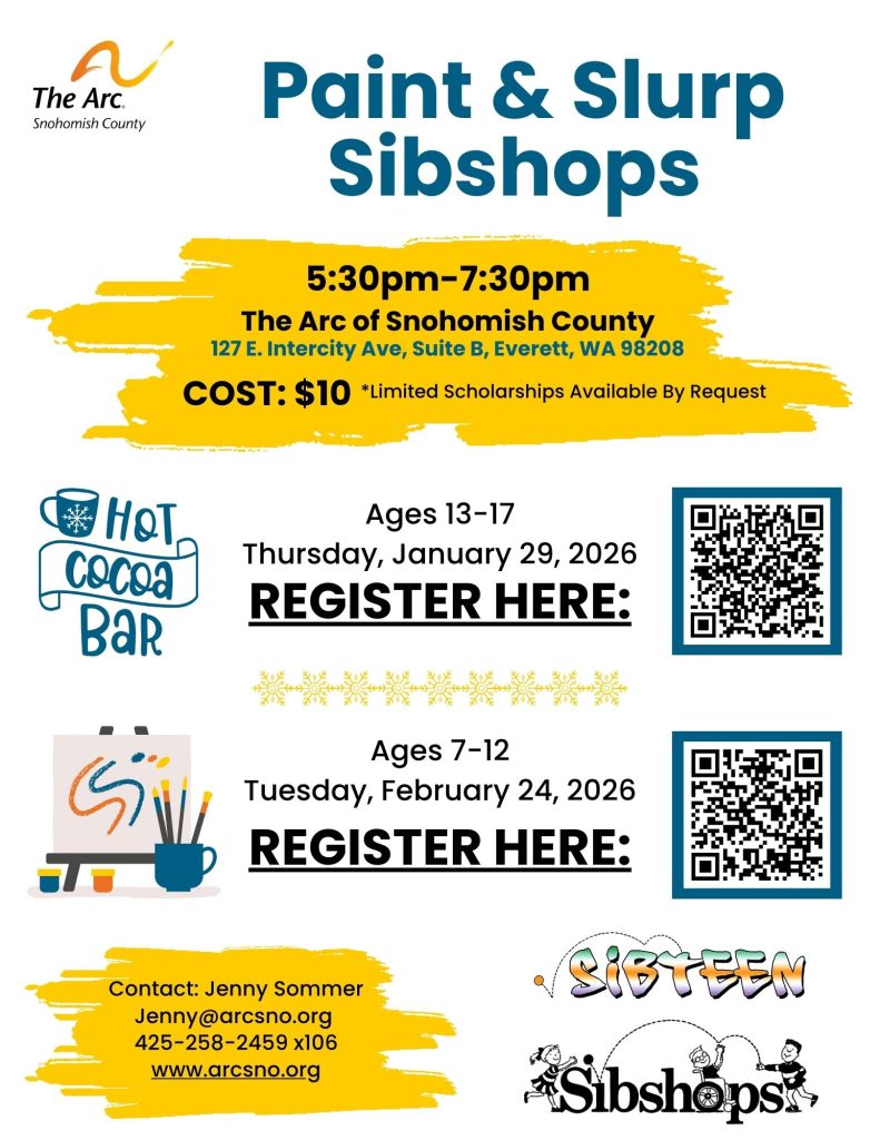 Paint & Slurp Sibshops Hot Cocoa Bar Contact: Jenny Sommer Jenny@arcsno.org 425-258-2459 x106