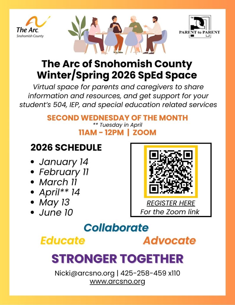Virtual space for parents and caregivers to share
information and resources, and get support for your
student’s 504, IEP, and special education related services
SECOND WEDNESDAY OF THE MONTH
11AM - 12PM | ZOOM
Nicki@arcsno.org | 425-258-459 x110