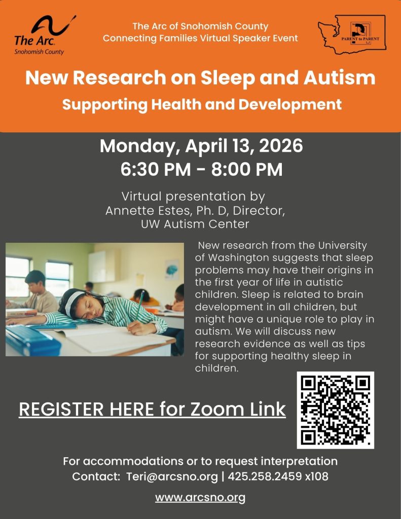 New research from the University
of Washington suggests that sleep
problems may have their origins in
the first year of life in autistic
children. Sleep is related to brain
development in all children, but
might have a unique role to play in
autism. We will discuss new
research evidence as well as tips
for supporting healthy sleep in
children.
Monday, April 13, 2026
6:30 PM - 8:00 PM
Contact: Teri@arcsno.org
