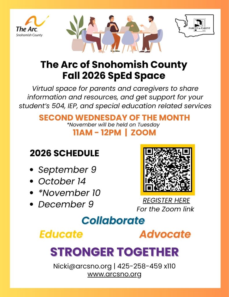Virtual space for parents and caregivers to share information and resources, and get support for your student’s 504, IEP, and special education related services SECOND WEDNESDAY OF THE MONTH 11AM - 12PM | ZOOM Nicki@arcsno.org | 425-258-459 x110