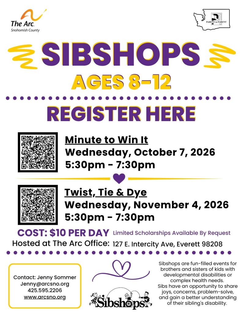 Sibshops are fun-filled events for brothers and sisters of kids with developmental disabilities or complex health needs. Sibs have an opportunity to share joys, concerns, problem-solve, and gain a better understanding of their sibling's disability. Contact: Jenny Sommer Jenny@arcsno.org 425.595.2206