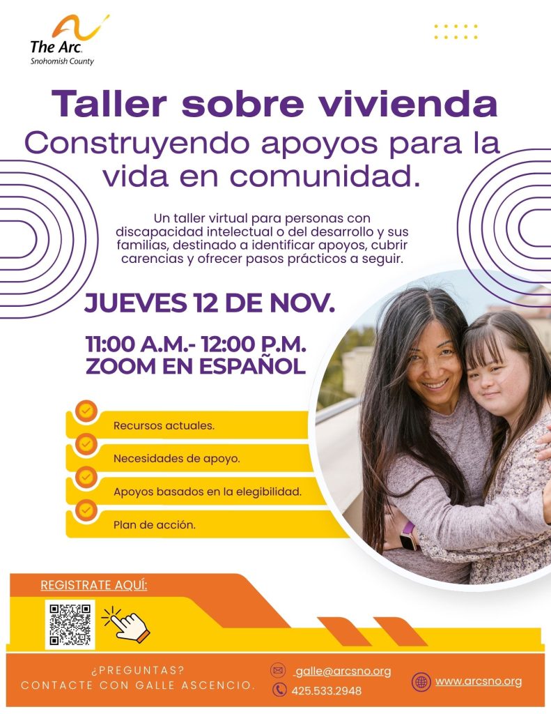 Un taller virtual para personas con
discapacidad intelectual o del desarrollo y sus
familias, destinado a identificar apoyos, cubrir
carencias y ofrecer pasos prácticos a seguir.
JUEVES 12 DE NOV.
11:00 A.M.- 12:00 P.M.
ZOOM EN ESPAÑOL
¿ P R E G U N T A S ?
C O N T A C T E C O N G A L L E A S C E N C I O .
galle@arcsno.org
425.533.2948